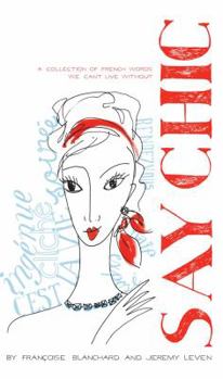 Paperback Say Chic: A Collection of French Words We Can't Live Without Book