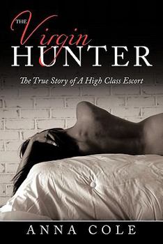 Paperback The Virgin Hunter: The True Story of a High Class Escort Book