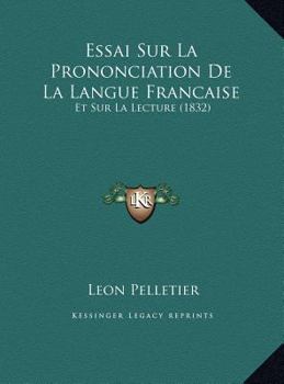 Essai Sur La Prononciation De La Langue Francaise: Et Sur La Lecture (1832)
