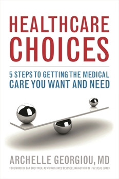 Healthcare Choices: 5 Steps to Getting the Medical Care You Want and Need