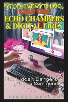 Paperback Echo Chambers & Digital Fires - The Hidden Dangers of Online Communities: Navigating the Maze of Online Influence and Manipulation Book