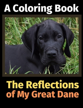 Paperback The Reflections of My Great Dane: A Coloring Book