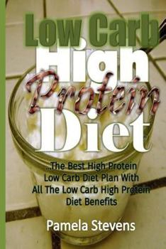 Paperback Low Carb High Protein Diet: The Best High Protein Low Carb Diet Plan with All the Low Carb High Protein Diet Benefits Book