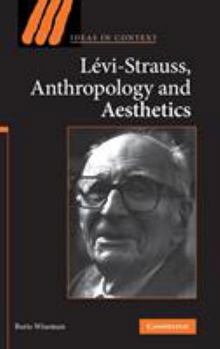 Levi-Strauss, Anthropology, and Aesthetics - Book  of the Ideas in Context