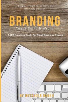 Paperback Branding, You're Doing It Wrong!: A DIY Branding Workbook for Small Business Owners Book