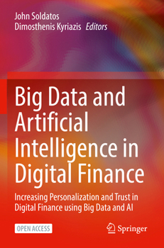 Paperback Big Data and Artificial Intelligence in Digital Finance: Increasing Personalization and Trust in Digital Finance Using Big Data and AI Book