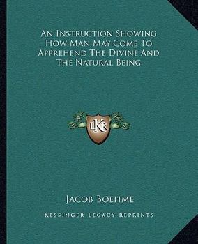 Paperback An Instruction Showing How Man May Come To Apprehend The Divine And The Natural Being Book