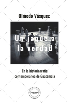 Paperback Un jaque a la verdad: En la historiografía contemporánea de Guatemala [Spanish] Book