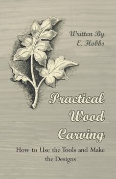 Paperback Practical Wood Carving - How to Use the Tools and Make the Designs Book