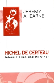 Michel De Certeau: Interpretation and Its Other (Key Contemporary Thinkers) - Book  of the Key Contemporary Thinkers (Polity)