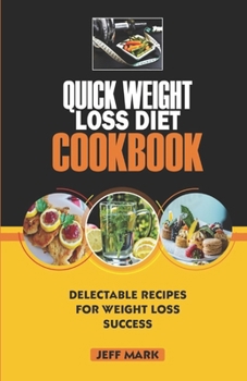 Paperback Quick Weight Loss Diet Cookbook: Delectable Recipes For Weight Loss Success Book