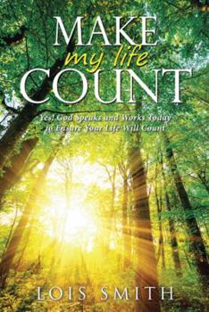 Hardcover Make My Life Count: Yes! God Speaks and Works Today to Ensure Your Life Will Count Book