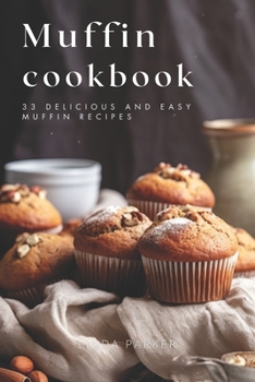 Paperback Muffin Cookbook: 33 Delicious and Easy Muffin Recipes Book