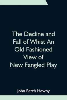 Paperback The Decline And Fall Of Whist An Old Fashioned View Of New Fangled Play Book