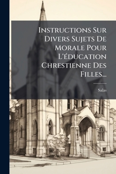 Paperback Instructions Sur Divers Sujets De Morale Pour L'éducation Chrestienne Des Filles... [French] Book