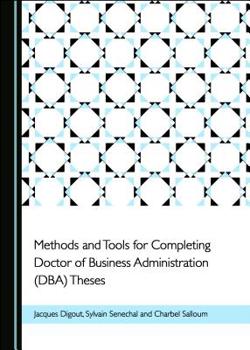 Hardcover Methods and Tools for Completing Doctor of Business Administration (Dba) Theses Book