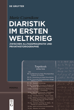 Paperback Diaristik Im Ersten Weltkrieg: Zwischen Alltagspragmatik Und Privathistoriographie [German] Book