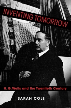 Hardcover Inventing Tomorrow: H. G. Wells and the Twentieth Century Book