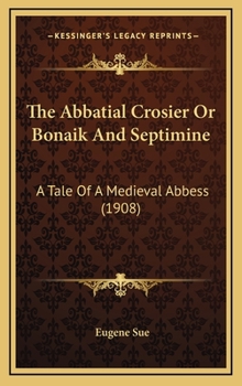 The Abbatial Crosier, or, Bonaik and Septimine - Book #8 of the Mysteries of the People