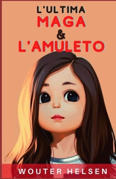 L'ultima maga & L'amuleto: storia di emma ragazza che ha solo 9 anni (fantastico libro per bambini)
