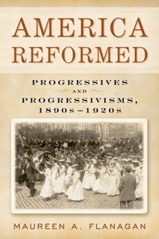 Paperback America Reformed: Progressives and Progressivisms, 1890s-1920s Book