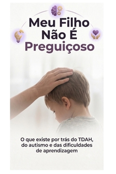 MEU FILHO NÃO É PREGUIÇOSO: O que existe por trás do tdah, do autismo e das dificuldades de aprendizagem (Portuguese Edition)
