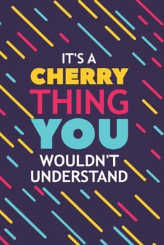 Paperback It's a Cherry Thing You Wouldn't Understand: Lined Notebook / Journal Gift, 120 Pages, 6x9, Soft Cover, Glossy Finish Book