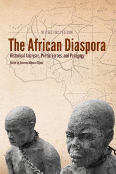 Paperback The African Diaspora: Historical Analyses, Poetic Verses, and Pedagogy (REVISED FIRST EDITION) Book