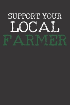 Paperback Notebook: Support Your Local Farmer Dot Grid 6x9 120 Pages Book