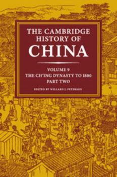 The Cambridge History of China, Volume 9, Part 2: The Ch'ing Empire to 1800 - Book #12 of the Cambridge History of China