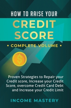 Hardcover How to Raise Your Credit Score: Proven Strategies to Repair Your Credit Score, Increase Your Credit Score, Overcome Credit Card Debt and Increase Your Book