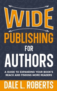 Wide Publishing for Authors : A Guide to Getting Your Book into More Stores & Libraries