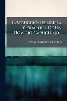Paperback Instrucción Sencilla Y Práctica De Un Novicio Capuchino... [Spanish] Book