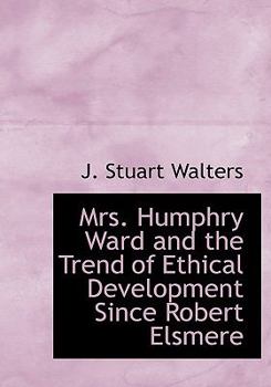 Mrs Humphry Ward and the Trend of Ethical Development since Robert Elsmere