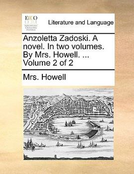 Paperback Anzoletta Zadoski. a Novel. in Two Volumes. by Mrs. Howell. ... Volume 2 of 2 Book