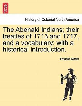 Paperback The Abenaki Indians; Their Treaties of 1713 and 1717, and a Vocabulary: With a Historical Introduction. Book