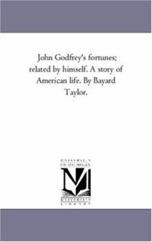 Paperback John Godfrey'S Fortunes; Related by Himself. A Story of American Life. by Bayard Taylor. Book