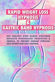 Paperback rapid weight loss hypnosis & gastric band hypnosis: eat healthy stop sugar cravings exploits psychology meditation & mindful to prevent disease throug Book