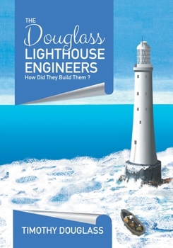 Paperback The Douglass Lighthouse Engineers: How Did They Build Them ? Book