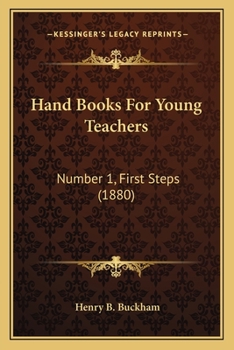 Paperback Hand Books For Young Teachers: Number 1, First Steps (1880) Book