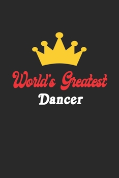 Paperback World's Greatest Dancer Notebook - Funny Dancer Journal Gift: Future Dancer Student Lined Notebook / Journal Gift, 120 Pages, 6x9, Soft Cover, Matte F Book