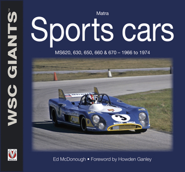 Matra Sports Cars: MS620, 630, 650, 660 & 670 - 1966 to 1974 - Book  of the WSC Giants