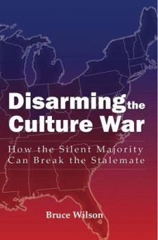 Paperback Disarming the Culture War: How the Silent Majority Can Break the Stalemate Book