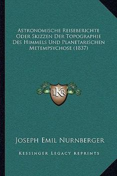 Paperback Astronomische Reiseberichte Oder Skizzen Der Topographie Des Himmels Und Planetarischen Metempsychose (1837) [German] Book