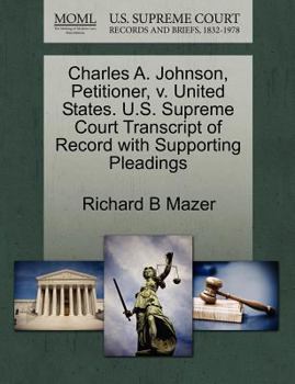 Paperback Charles A. Johnson, Petitioner, V. United States. U.S. Supreme Court Transcript of Record with Supporting Pleadings Book