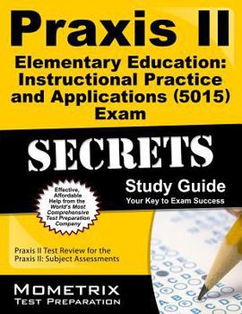 Paperback Praxis II Elementary Education: Instructional Practice and Applications (5019) Exam Secrets Study Guide: Praxis II Test Review for the Praxis II: Subj Book