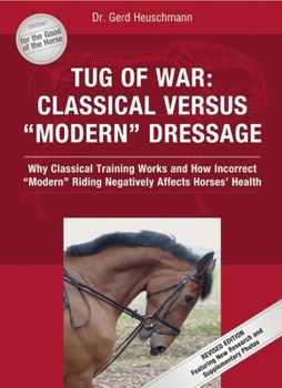 Hardcover Tug of War: Classical Versus "modern" Dressage: Why Classical Training Works and How Incorrect "modern" Riding Negatively Affects Horses' Health Book