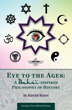 Paperback Eye to the Ages: A Bahá’í-Inspired Philosophy of History (Global Faith Book Series) Book