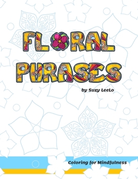 Floral Phrases - Coloring for Mindfulness: Affirmation Coloring Books for Adults - Good Vibes Coloring - 13 mindfulness coloring pages - 7 floral patt