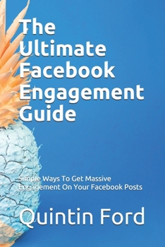 Paperback The Ultimate Facebook Engagement Guide: Simple Ways To Get Massive Engagement On Your Facebook Posts Book